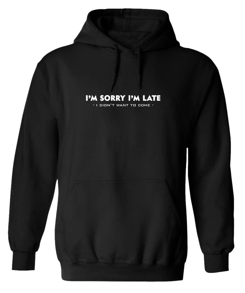 Hoodie Sorry Im Late Pop Culture Black